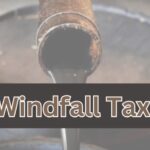 विंडफॉल टैक्स क्या है, what is windfall taxes, tax windfall,